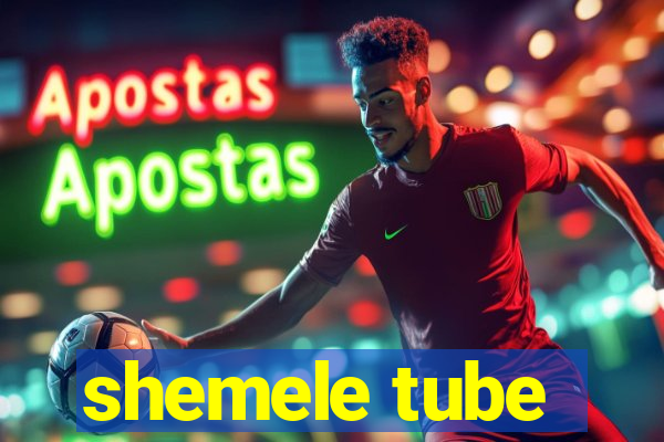 shemele tube